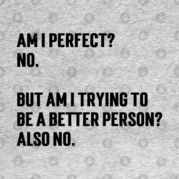 Am I Perfect? No. But Am I Trying To Be A Better Person?  also No v2 by Emma